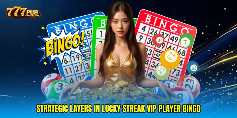 Strategic Layers in Lucky streak VIP player bingo
