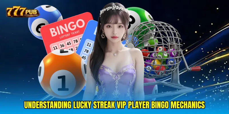 Understanding Lucky streak VIP player bingo Mechanics