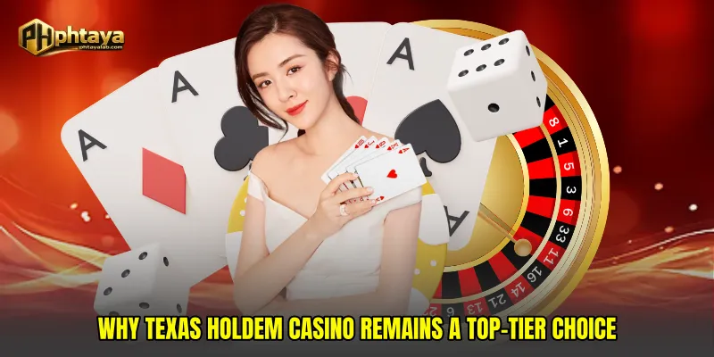 Why Texas holdem casino remains a top-tier choice